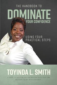 Paperback The Handbook to Dominate Your Confidence Using Four Practical Steps Book