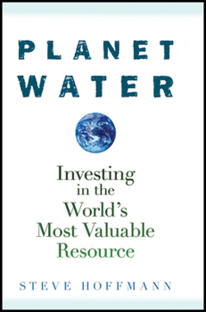 Hardcover Planet Water: Investing in the World's Most Valuable Resource Book