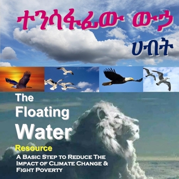 Paperback The Floating Water - ተንሳፋፊው ውኃ: Leeku's Environmental Observation Book Two - የሊቁ  Book