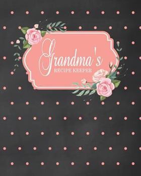 Grandma's Recipe Keeper: Fill in the Blank Cookbook and Recipe Organizer to Collect Your Most Treasured Family Meals