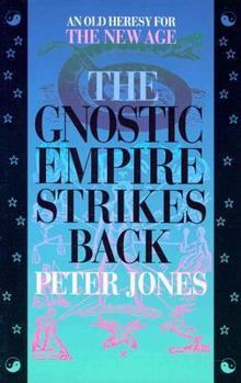 Paperback The Gnostic Empire Strikes Back: An Old Heresy for the New Age Book