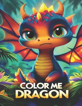Paperback Color Me Dragon: Coloring book for kids, creative, stress relieving fun with adorable baby dragons Book