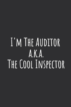 I'm The Auditor a.k.a. The Cool Inspector: Blank Lined Notebook