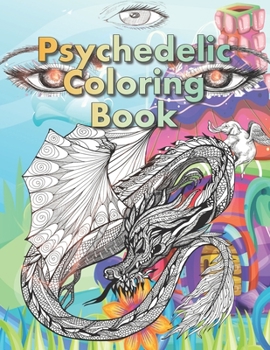 Paperback Psychedelic Coloring Book: For Adults. A Fantasy coloring book for stoners, psychonauts and the open-minded Book