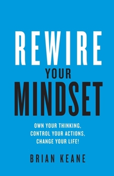 Paperback Rewire Your Mindset: Own Your Thinking, Control Your Actions, Change Your Life! Book