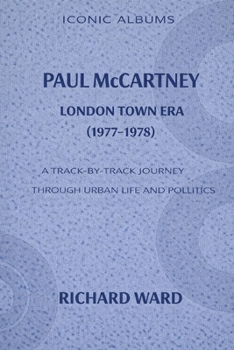 Iconic Albums Paul McCartney The London Town Era (1977-1978): A Track-by-Track journey through Urban life and politics