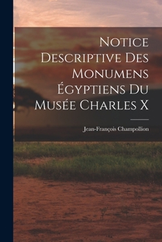 Paperback Notice Descriptive Des Monumens Égyptiens Du Musée Charles X [French] Book