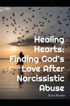 Paperback Healing Hearts: Finding Gods Love After Narcissistic Abuse Book