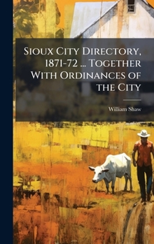 Sioux City Directory, 1871-72 ... Together with Ordinances of the City