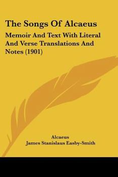 Paperback The Songs Of Alcaeus: Memoir And Text With Literal And Verse Translations And Notes (1901) Book