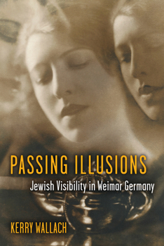 Paperback Passing Illusions: Jewish Visibility in Weimar Germany Book