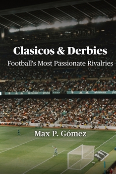 Paperback Clasicos & Derbies: Football's Most Passionate Rivalries Book