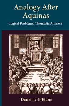 Analogy after Aquinas: Logical Problems, Thomistic Answers - Book  of the Thomistic Ressourcement Series