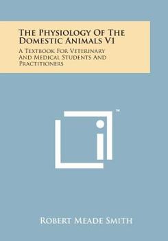 Paperback The Physiology of the Domestic Animals V1: A Textbook for Veterinary and Medical Students and Practitioners Book