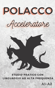Paperback Polacco Acceleratore: studio pratico con linguaggio ad alta frequenza A1 A2 [Italian] Book