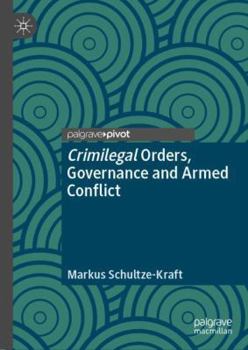 Hardcover Crimilegal Orders, Governance and Armed Conflict Book