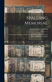 Hardcover Spalding Memorial: A Genealogical History of Edward Spalding, of Massachusetts Bay, and His Descendants Book