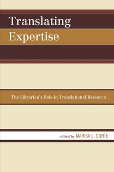 Translating Expertise: The Librarian's Role in Translational Research - Book  of the Medical Library Association Books Series
