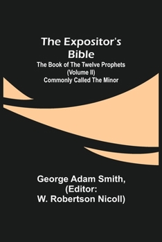 Paperback The Expositor's Bible: The Book of the Twelve Prophets (Volume II) Commonly Called the Minor Book