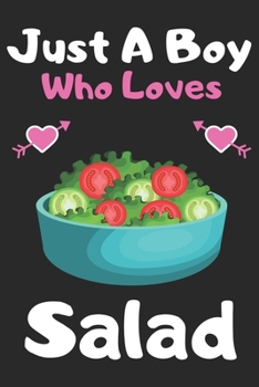 Just a boy who loves Salad: A Super Cute Salad notebook journal or dairy | Salad lovers gift for boys | Salad lovers Lined Notebook Journal (6"x 9")