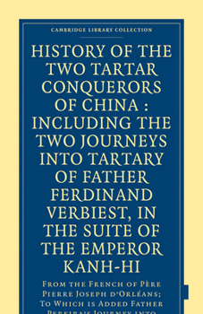 Paperback History of the Two Tartar Conquerors of China: Including the Two Journeys Into Tartary of Father Ferdinand Verhiest, in the Suite of the Emperor Kanh- Book