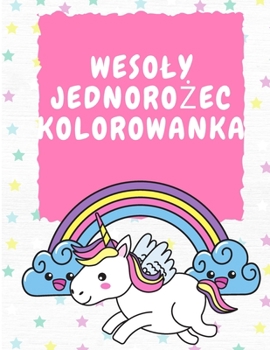 Paperback Wesoly Jednoro&#380;ec Kolorowanka 3-5 lat: Kolorowanka dla dzieci - Magiczne jednoro&#380;ce - Kolorowanka dla dzieci - Magiczne jednoro&#380;ce [Polish] [Large Print] Book