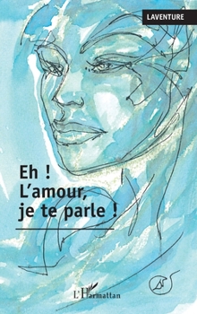Paperback Eh ! L'amour je te parle ! [French] Book