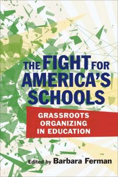 Paperback The Fight for America's Schools: Grassroots Organizing in Education Book