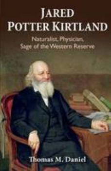 Paperback Jared Potter Kirtland: Naturalist, Physician, Sage of the Western Reserve Book