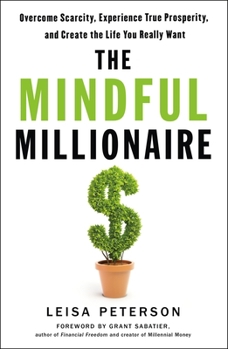 Paperback The Mindful Millionaire: Overcome Scarcity, Experience True Prosperity, and Create the Life You Really Want Book