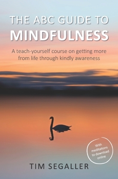 Paperback The ABC Guide to Mindfulness: How to get more from life through kindly awareness Book