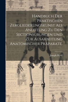 Paperback Handbuch der praktischen Zergliederungskunst als Anleitung zu den Sectionsübungen und zur Ausarbeitung anatomischer Präparate. [German] Book