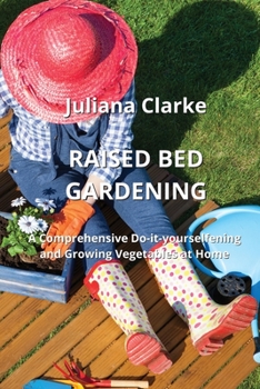 Paperback Raised Bed Gardening: A Comprehensive Do-it-yourselfening and Growing Vegetables at Home Book