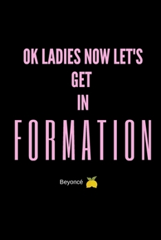 Paperback Ok Ladies Now Let's Get In Formation: Beyonce Journal - Beyonce Notebook - Blank Lined Journal Book