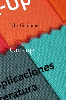 Cut-up: Variantes y aplicaciones en la literatura (Spanish Edition)