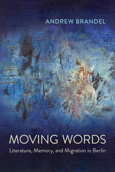 Paperback Moving Words: Literature, Memory, and Migration in Berlin Book
