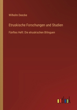 Etruskische Forschungen und Studien: Fünftes Heft: Die etruskischen Bilinguen