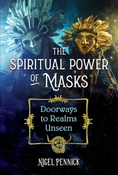 Paperback The Spiritual Power of Masks: Doorways to Realms Unseen Book
