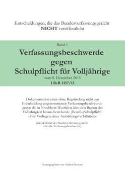 Paperback Verfassungsbeschwerde gegen Schulpflicht für Volljährige vom 8. Dezember 2015, 1 BvR 3157/15: Dokumentation einer ohne Begründung nicht zur Entscheidu [German] Book
