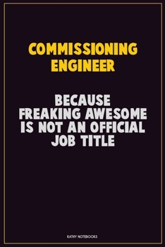 Paperback Commissioning Engineer, Because Freaking Awesome Is Not An Official Job Title: Career Motivational Quotes 6x9 120 Pages Blank Lined Notebook Journal Book