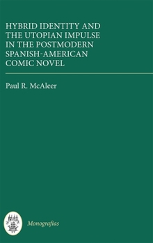 Hardcover Hybrid Identity and the Utopian Impulse in the Postmodern Spanish-American Comic Novel Book