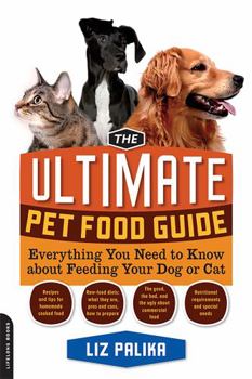 Paperback The Ultimate Pet Food Guide: Everything You Need to Know about Feeding Your Dog or Cat Book