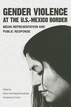 Paperback Gender Violence at the U.S.-Mexico Border: Media Representation and Public Response Book