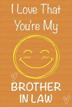 Paperback I Love That You're My Brother in Law: Gift Book For Brother in Law, Christmas Gift Book, Father's Day Gifts, Birthday Gifts For Brother in Law, Men's Book