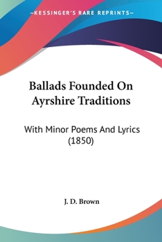 Paperback Ballads Founded On Ayrshire Traditions: With Minor Poems And Lyrics (1850) Book