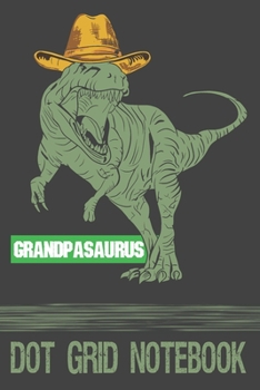 Paperback Grandpasaurus - Dot Grid Notebook: Blank Journal With Dotted Grid Paper - Notebook For Granspa With Tyrannosaurus Rex With Hat Book