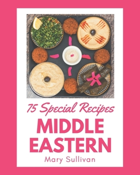 Paperback 75 Special Middle Eastern Recipes: A Timeless Middle Eastern Cookbook Book
