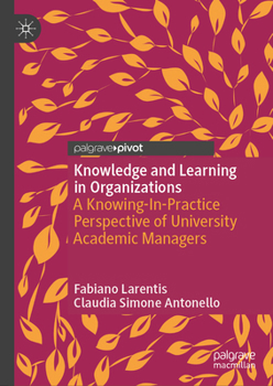 Hardcover Knowledge and Learning in Organizations: A Knowing-In-Practice Perspective of University Academic Managers Book