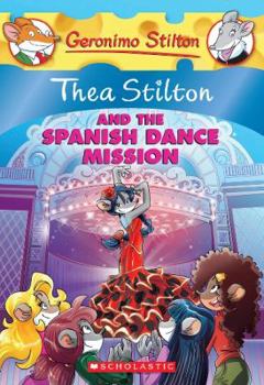 Paperback Thea Stilton and the Spanish Dance Mission, Volume 16: A Geronimo Stilton Adventure Book