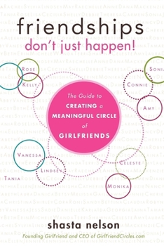 Paperback Friendships Don't Just Happen!: The Guide to Creating a Meaningful Circle of Girlfriends Book